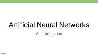 @tdevinda
Artificial Neural Networks
An Introduction
 