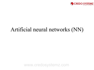 Artificial neural networks (NN)
www.credosystemz.com
 