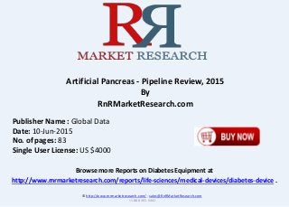 Browse more Reports on Diabetes Equipment at
http://www.rnrmarketresearch.com/reports/life-sciences/medical-devices/diabetes-device .
Artificial Pancreas - Pipeline Review, 2015
By
RnRMarketResearch.com
© http://www.rnrmarketresearch.com/ ; sales@RnRMarketResearch.com
+1 888 391 5441
Publisher Name : Global Data
Date: 10-Jun-2015
No. of pages: 83
Single User License: US $4000
 