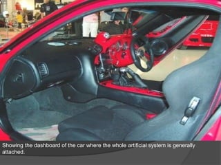 Showing the dashboard of the car where the whole artificial system is generally
attached.
 