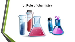 7. Role of chemistry
 