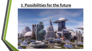 8. Possibilities for the future
 