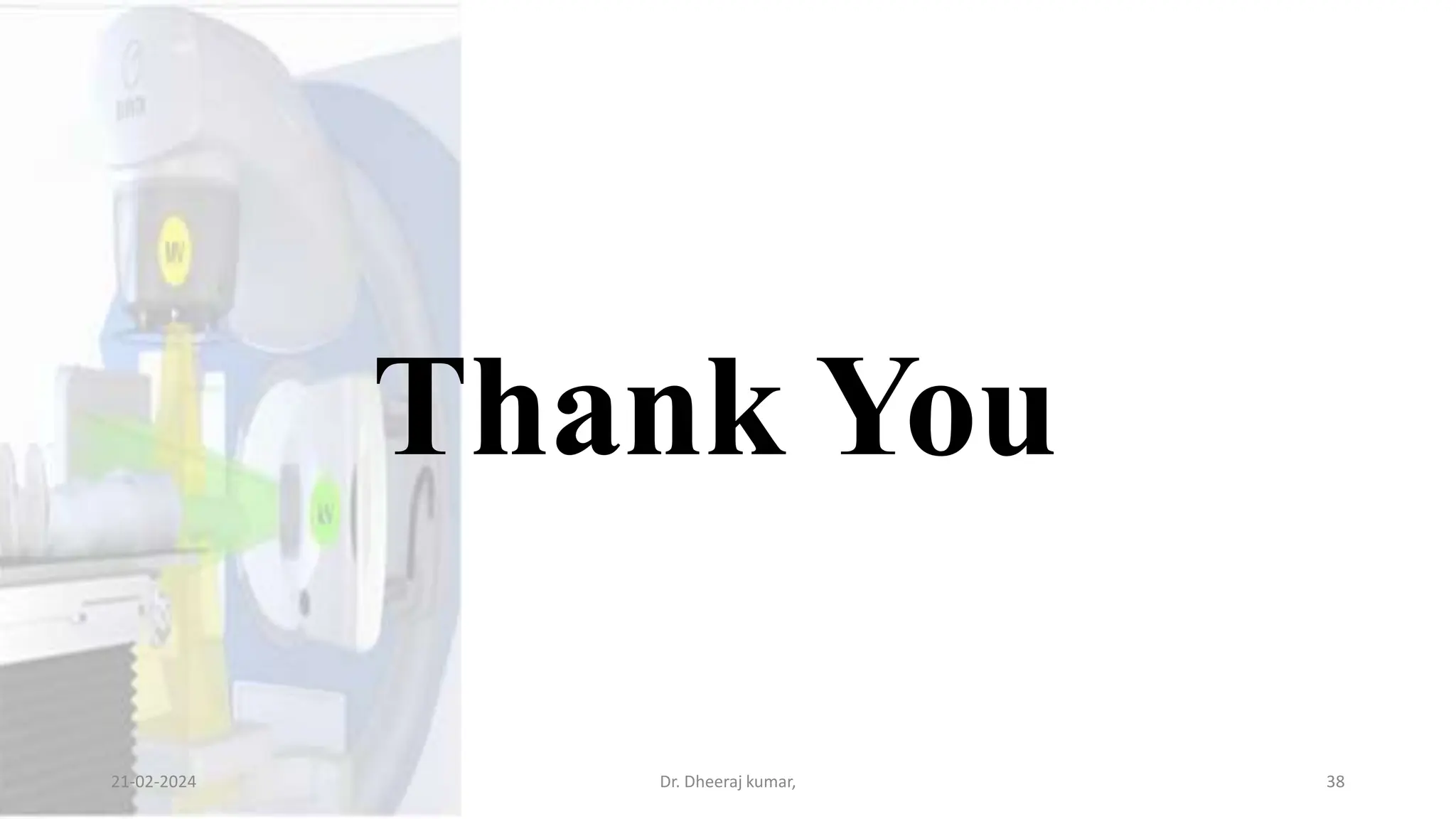 Thank You
21-02-2024 Dr. Dheeraj kumar, 38
 
