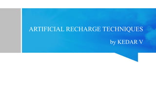 ARTIFICIAL RECHARGE TECHNIQUES
by KEDAR V
 