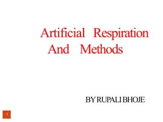 Artificial Respiration
And Methods
BYRUPALIBHOJE
1
 
