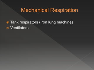  Tank respirators (Iron lung machine)
Ventilators