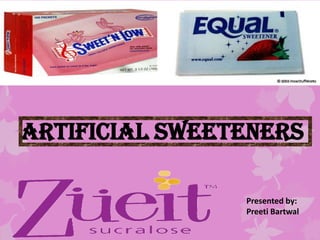 ARTIFICIAL SWEETENERS
Presented by:
Preeti Bartwal
 