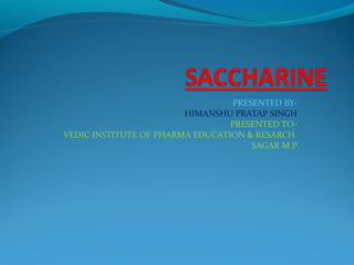 PRESENTED BY-
HIMANSHU PRATAP SINGH
PRESENTED TO-
VEDIC INSTITUTE OF PHARMA EDUCATION & RESARCH
SAGAR M.P
 