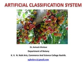 Dr. Avinash Gholave
Department of Botany
K. V. N. Naik Arts, Commerce And Science College Nashik.
agholave@gmail.com
 