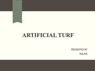ARTIFICIAL TURF
PRESENTED BY
AGLAIA
 