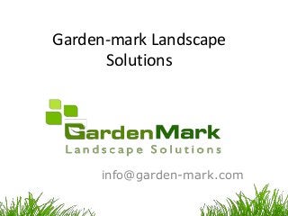 Garden-mark Landscape
Solutions
info@garden-mark.com
 