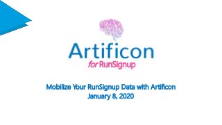 for RunSignup
Mobilize Your RunSignup Data with Artificon
January 8, 2020
 