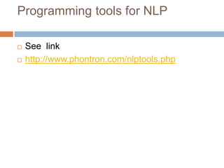 Programming tools for NLP
 See link
 http://www.phontron.com/nlptools.php
 