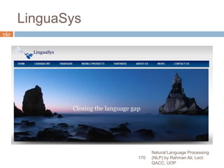 LinguaSys
Natural Language Processing
(NLP) by Rahman Ali, Lect:
QACC, UOP
170
6
Septemb
er 2015
 