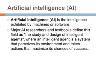  John McCarthy, who coined the term in 1955,
defines it as "the science and engineering of
making intelligent machines".
 