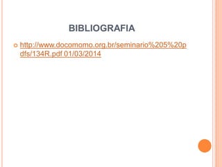 BIBLIOGRAFIA
 http://www.docomomo.org.br/seminario%205%20p
dfs/134R.pdf 01/03/2014
 