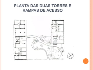 PLANTA DAS DUAS TORRES E
RAMPAS DE ACESSO
 