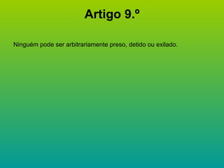 Artigo 9.º Ninguém pode ser arbitrariamente preso, detido ou exilado. 