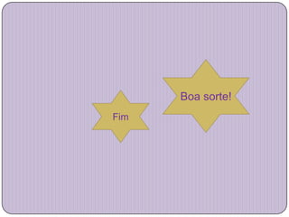 Boa sorte!
Fim
 