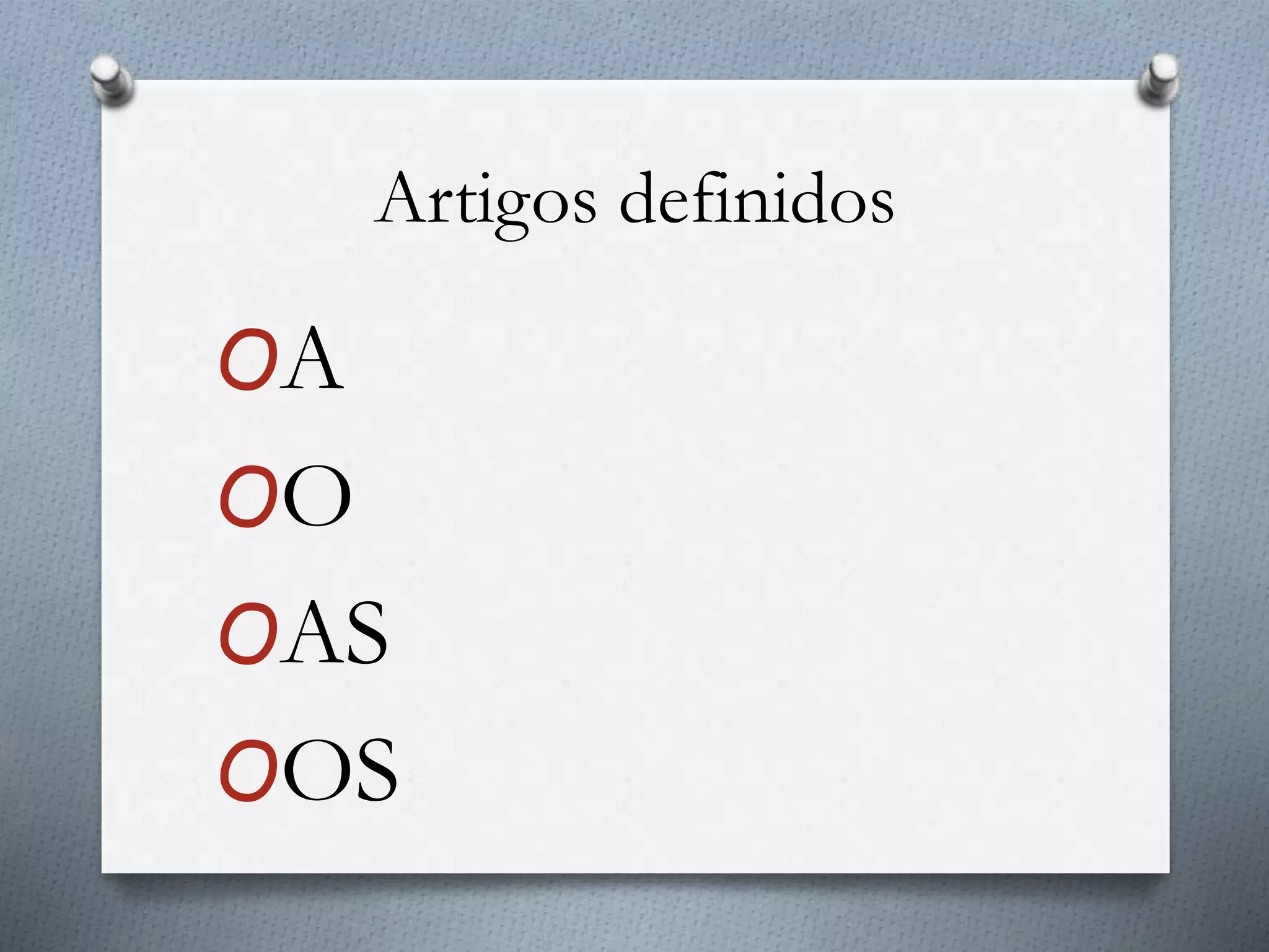 Artigos definidos
OA
OO
OAS
OOS
 