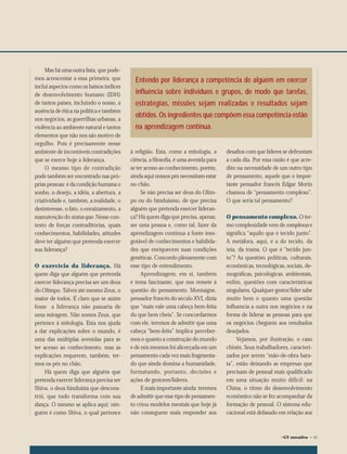 Mas há uma outra lista, que pode-
                  mos acrescentar a essa primeira, que        Entendo por liderança a competência de alguém em exercer
                  inclui aspectos como os baixos índices
                  de desenvolvimento humano (IDH)             inﬂuência sobre indivíduos e grupos, de modo que tarefas,
                  de tantos países, incluindo o nosso, a      estratégias, missões sejam realizadas e resultados sejam
                  ausência de ética na política e também
                  nos negócios, as guerrilhas urbanas, a
                                                              obtidos. Os ingredientes que compõem essa competência estão
                  violência ao ambiente natural e tantos      na aprendizagem contínua.
                  elementos que não nos são motivo de
                  orgulho. Pois é precisamente nesse
                  ambiente de incontáveis contradições      à religião. Esta, como a mitologia, a    desaﬁos com que líderes se defrontam
                  que se exerce hoje a liderança.           ciência, a ﬁlosoﬁa, é uma avenida para   a cada dia. Por essa razão é que acre-
                       O mesmo tipo de contradição          se ter acesso ao conhecimento, porém,    dito na necessidade de um outro tipo
                  pode também ser encontrado nas pró-       ainda aqui nossos pés necessitam estar   de pensamento, aquele que o impor-
                  prias pessoas: é da condição humana o     no chão.                                 tante pensador francês Edgar Morin
                  sonho, o desejo, a idéia, a abertura, a        Se não precisa ser deus do Olim-    chamou de “pensamento complexo”.
                  criatividade e, também, a realidade, o    po ou do hinduísmo, de que precisa       O que seria tal pensamento?
                  desinteresse, o fato, o enraizamento, a   alguém que pretenda exercer lideran-
                  manutenção do status quo. Nesse con-      ça? Há quem diga que precisa, apenas,    O pensamento complexo. O ter-
                  texto de forças contraditórias, quais     ser uma pessoa e, como tal, fazer da     mo complexidade vem de complexus e
                  conhecimentos, habilidades, atitudes      aprendizagem contínua a fonte ines-      signiﬁca “aquilo que é tecido junto”.
                  deve ter alguém que pretenda exercer      gotável de conhecimentos e habilida-     A metáfora, aqui, é a do tecido, da
                  sua liderança?                            des que enriquecem suas condições        teia, da trama. O que é “tecido jun-
                                                            genéticas. Concordo plenamente com       to”? As questões políticas, culturais,
                  O exercício da liderança. Há              esse tipo de entendimento.               econômicas, tecnológicas, sociais, de-
                  quem diga que alguém que pretenda              Aprendizagem, em si, também         mográﬁcas, psicológicas, ambientais,
                  exercer liderança precisa ser um deus     é tema fascinante, que nos remete à      enﬁm, questões com características
                  do Olimpo. Talvez até mesmo Zeus, o       questão do pensamento. Montaigne,        singulares. Qualquer gestor/líder sabe
                  maior de todos. É claro que se assim      pensador francês do século XVI, dizia    muito bem o quanto uma questão
                  fosse a liderança não passaria de         que “mais vale uma cabeça bem-feita      inﬂuencia a outra nos negócios e na
                  uma miragem. Não somos Zeus, que          do que bem cheia”. Se concordarmos       forma de liderar as pessoas para que
                  pertence à mitologia. Esta nos ajuda      com ele, teremos de admitir que uma      os negócios cheguem aos resultados
                  a dar explicações sobre o mundo, é        cabeça “bem-feita” implica perceber-     desejados.
                  uma das múltiplas avenidas para se        mos o quanto a construção do mundo            Vejamos, por ilustração, o caso
                  ter acesso ao conhecimento, mas as        e de nós mesmos foi alicerçada em um     chinês. Seus trabalhadores, caracteri-
                  explicações requerem, também, ter-        pensamento cada vez mais fragmenta-      zados por serem “mão-de-obra bara-
                  mos os pés no chão.                       do que ainda domina a humanidade,        ta”, estão deixando as empresas que
                       Há quem diga que alguém que          formatando, portanto, decisões e         precisam de pessoal mais qualiﬁcado
                  pretenda exercer liderança precisa ser    ações de gestores/líderes.               em uma situação muito difícil: na
                  Shiva, o deus hinduísta que descons-           E mais importante ainda: teremos    China, o ritmo do desenvolvimento
                  trói, que tudo transforma com sua         de admitir que esse tipo de pensamen-    econômico não se fez acompanhar da
                  dança. O mesmo se aplica aqui: nin-       to criou modelos mentais que hoje já     formação de pessoal. O sistema edu-
                  guém é como Shiva, o qual pertence        não conseguem mais responder aos         cacional está defasado em relação aos



                                                                                                                             ©GV   executivo • 63




061-065.indd 63                                                                                                                               1/12/07 6:33:38 PM
 