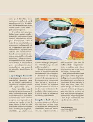 com o que ele (liderado) é e não so-
                  mente com o que faz. Serve de guia, de
                  exemplo, de provocador de reﬂexões,
                  de facilitador da aprendizagem. Apren-
                  de sobre o outro e sobre si mesmo – e
                  junto com outras pessoas.
                       O sociólogo norte-americano
                  Richard Sennett, que escreveu sobre a
                  corrosão do caráter no mundo capita-
                  lista atual, identiﬁca quatro atributos
                  para o desenvolvimento saudável do
                  caráter de uma pessoa: lealdade, com-
                  prometimento, conﬁança e ajuda mú-
                  tua. Se focarmos no gestor/líder ﬁca
                  fácil reconhecer a importância desses
                  atributos. Estou aqui me referindo à
                  lealdade e ao comprometimento com a
                  empresa que abriga líderes e liderados,
                  assim como à relação de conﬁança
                  que deve existir entre eles, ensejando
                  ajudas mútuas. A auto-aprendiza-          na mesma situação que gerou proble-       como um processo – e não como um
                  gem e a aprendizagem do outro são         mas e perplexidades, e que estes estão    produto acabado – que precisa res-
                  completadas com o que se espera de        também nas soluções.                      ponder às mudanças, umas velozes,
                  um gestor/líder: a aprendizagem do             O tempo-espaço atual, ou seja, o     outras nem tanto, que caracterizam o
                  contexto.                                 contexto ou ambiente no qual o ges-       tempo-espaço contemporâneo.
                                                            tor/líder está agora inserido, tem mui-        Esse processo fundamenta-se na
                  A aprendizagem do contexto.               to a lhe ensinar com o desemprego,        aprendizagem contínua do gestor/lí-
                  A aprendizagem do contexto permite        com a oferta de emprego para pessoas      der. Na perspectiva aqui utilizada, essa
                  ao gestor/líder compreender e atuar       detentoras de certas competências,        aprendizagem ocorre em três frentes: a
                  em um ambiente caracterizado por          com a degradação e a preservação          aprendizagem do gestor/líder sobre si
                  adaptabilidade e inovação, continui-      do meio ambiente, com a crescente         mesmo, sobre o outro e sobre o con-
                  dade e ruptura, certezas e riscos.        participação feminina no mercado de       texto. É claro que, para desenvolver-se
                       Assim, o gestor/líder é capaz de     trabalho, com o envelhecimento das        nessas três frentes de aprendizagem,
                  perceber que a empresa na qual ele        populações, enﬁm, com um conjunto         nosso gestor/líder não precisa ser um
                  exerce sua liderança molda as pessoas     de fatos e de tendências que caracteri-   herói; basta um pouco de empenho,
                  que nela trabalham e, inversamente,       zam o mundo contemporâneo.                sensibilidade e desejo de responder
                  que essas mesmas pessoas constroem                                                  à altura do que seu mundo lhe pede
                  a empresa; que a empresa à qual ele       Uma palavra ﬁnal. Liderança é             hoje. Isso já será o suﬁciente.
                  empresta suas energias necessita de       a competência para exercer inﬂuência
                  ordem, portanto, de regras para todos,    sobre indivíduos e grupos. Como
                  mas também necessita de tolerância        tal, expressa-se em um conjunto de
                                                                                                      Sylvia Constant Vergara
                  com a desordem, pois esta permite a       conhecimentos, habilidades, atitudes,     Profa. Titular da FGV-EBAPE
                  criatividade; e que soluções existem      ações. Esse conjunto caracteriza-se       E-mail: vergara@fgv.br



                                                                                                                               ©GV   executivo • 65




061-065.indd 65                                                                                                                                 1/12/07 6:33:38 PM
 