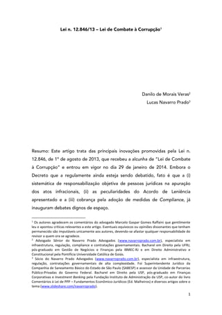 1
1
Os autores agradecem os comentários do advogado Marcelo Gaspar Gomes Raffaini que gentilmente
leu e apontou críticas relevantes a este artigo. Eventuais equívocos ou opiniões dissonantes que tenham
permanecido são imputáveis unicamente aos autores, devendo-se afastar qualquer responsabilidade do
revisor a quem ora se agradece.
2
Advogado Sênior do Navarro Prado Advogados (www.navarroprado.com.br), especialista em
infraestrutura, regulação, compliance e contratações governamentais. Bacharel em Direito pela UFRJ,
pós-graduado em Gestão de Negócios e Finanças pela IBMEC-RJ e em Direito Administrativo e
Constitucional pela Pontifícia Universidade Católica de Goiás.
3
Sócio do Navarro Prado Advogados (www.navarroprado.com.br), especialista em infraestrutura,
regulação, contratações governamentais de alta complexidade. Foi Superintendente Jurídico da
Companhia de Saneamento Básico do Estado de São Paulo (SABESP) e assessor da Unidade de Parcerias
Público-Privadas do Governo Federal. Bacharel em Direito pela USP, pós-graduado em Finanças
Corporativas e Investment Banking pela Fundação Instituto de Administração da USP, co-autor do livro
Comentários à Lei de PPP – Fundamentos Econômico-Jurídicos (Ed. Malheiros) e diversos artigos sobre o
tema (www.slideshare.com/navarroprado).
 