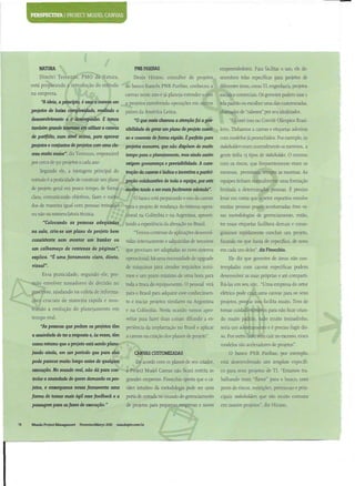 PERSPECTIVAI PROJECT MODEL CANVAS
NATURA
Dimitri Terenzzo, PMO da Natura,
esta preparando a introducao do metodo
na empresa.
"A ideia, a principio, e usar a canvas em
projetos de baixa complexidade, medindo o
desenvobrimento e o desempenho. E temos
tambem giande interesse em unlizar a canvas
de portfolio, man mvel acima, para aprovar
projetos e conjuntos deprojetos com uma cla-
reza muito maior", diz Terenzzo, responsavel
por cerca de 90 projetos a cada ano.
Segundo ele, a vantagem principal do
metodo e a praticidade de construir um piano
de projeto geral em pouco tempo, de forma
clara, comunicando objetivos, fases e meto-
dos de maneira igual com pessoas treinadas
ou nao na nomenclatura tecnica.
"Colocando as pessoas adequadas
na sala, cria-se um piano de projeto bem
consistente sem montar um bunker ou
um calhamaco de centenas de pdginas",
explica. "E uma ferramenta clara, direta,
visual".
Essa praticidade, segundo ele, per-
mite envolver tomadores de decisao no
processo, ajudando na coleta de informa-
coes cruciais de maneira rapida e mos-
trando a evolucao do planejamento em
tempo real.
"As pessoas que pedem os projetos tern
a ansiedade de ter a resposta e, as vezes, tern
comoretorno que oprojeto esta sendoplane-
jando ainda, em um periodo que para elas
pode parecermuito longo antes de qualquer
execucao. No mundo real, nao da para con-
trolar a ansiedade de quern demanda ospro-
jetos, e enxergamos nessa ferramenta uma
forma de tomarmais agil esse feedback e a
passagem para asfases de execucao."
PNB PARIBAS
Denis Hirano, consultor de projetos
do banco frances PNB Paribas, conheceu a
canvas neste ano e ja planeja estender 0 uso
a projetos envolvendo operacoes em outros
paises da America Latina.
"0 que mais chamou a atencaofoi a pos-
sibilidade de gerarum piano deprojeto conci-
so e coerente deforma rapida. Eperfeito para
projetos menores, que nao dispoem de muito
tempo para o planejamento, mas ainda assim
exigent governanca e previsibilidade. A cons-
trucao da canvas e ludica e incentiva aparAci-
pacao colaborativa de toda a equipe, por este
motivo tende a sermaisfacibnente adotada".
0 banco esta preparando 0 uso da canvas
para 0 projeto de mudanca do sistema opera-
tional na Colombia e na Argentina, aprovei-
tando a experientia da alteraeao no Brasil.
"Temos centenas de aplicacoes desenvol-
vidas intemamente e adquiridas de terceiros
que precisam ser adaptadas ao novo sistema
operational, ha uma necessidade de upgrade
de maquinas para atender requisites mini-
mos e um prazo maximo de uma hora para
toda a troca do equipamento. 0 pessoal vira
para 0 Brasil para adquirir esse conhetimen-
to e initiar projetos similares na Argentina
e na Colombia. Nesta ocasiao vamos apro-
veitar para fazer duas coisas: difundir a ex-
perientia da implantacao no Brasil e aplicar
a canvas na criacao dos pianos de projeto".
CANVAS CUSTOMEADAS
De acordo com os pianos de seu criador,
a Project Model Canvas nao ficara restrita as
grandes empresas. Finocchio aposta que 0 ca-
rater intuitivo da metodologia pode ser uma
porta de entrada no mundo do gerentiamento
de projetos para pequenas empresas e novos
empreendedores. Para facOitar 0 uso, ele de-
senvolveu telas espedficas para projetos de
diferentes areas, como TI, engenharia, projetos
sotiais e comertiais. Os gerentes podem usar a
tela padrao ou escolher uma das customizadas,
chamadas de "sabores" por seu idealizador.
"Eu usei isso no Comite Olimpico Brasi-
leiro. Tinhamos a canvas e etiquetas adesivas
com modelos ja preenchidos. Por exemplo, os
stakeholders eram normalmente os mesmos, a
gente tinha 15tiposde stakeholder. 0 mesmo
com os riscos, que frequentemente eram os
mesmos, premissas, sempre as mesmas. As
equipes tinham normalmente uma formacao
limitada a determinadas pessoas. E pretiso
levar em conta que 0 setor esportivo envolve
muitas pessoas pouco acostumadas Com es-
sas metodologias de gerentiamento, entao,
ter essas etiquetas fatilitava demais e conse-
guiamos rapidamente concluir um projeto,
focando no que havia de espetifico, de novo
em cada um deles", diz Finocchio.
Ele diz que gerentes de areas nao con-
templadas com canvas especificas podem
desenvolver as suas proprias e ate comparri-
lha-las em seu site. "Uma empresa do setor
eletrico pode criar uma canvas para os seus
projetos, porque isso fatilita muito. Tem de
tomar cuidado tambem para nao near crian-
do muito padrao, tudo muito tremadinho,
seria um adestramento e e pretiso fugir dis-
so. Por outro lado, sem cair no excesso, esses
modelos sao aceleradores de projetos".
O banco PNB Paribas, por exemplo,
esta desenvolvendo um tern-plate espetifi-
co para seus projetos de TI. "Estamos tra-
balhando num "flavor" para 0 banco, com
posts de riscos, restricoes, premissas e prin-
cipals stakeholders que sao muito comuns
em nossos projetos", diz Hirano.
Mundo Project Management Fevereiro/Marco 2013 mundopm.com.br
 