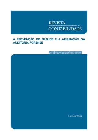 2015 vol. V nº 019 pág. 000-000
A PREVENÇÃO DE FRAUDE E A AFIRMAÇÃO DA
AUDITORIA FORENSE
Luís Fonseca
...
 