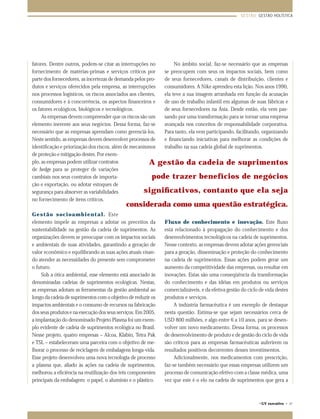GESTÃO: GESTÃO HOLÍSTICA




fatores. Dentre outros, podem-se citar as interrupções no         No âmbito social, faz-se necessário que as empresas
fornecimento de matérias-primas e serviços críticos por      se preocupem com seus os impactos sociais, bem como
parte dos fornecedores, as incertezas de demanda pelos pro-  de seus fornecedores, canais de distribuição, clientes e
dutos e serviços oferecidos pela empresa, as interrupções    consumidores. A Nike aprendeu esta lição. Nos anos 1990,
nos processos logísticos, os riscos associados aos clientes, ela teve a sua imagem arranhada em função da acusação
consumidores e à concorrência, os aspectos ﬁnanceiros e      de uso de trabalho infantil em algumas de suas fábricas e
os fatores ecológicos, biológicos e tecnológicos.            de seus fornecedores na Ásia. Desde então, ela vem pas-
     As empresas devem compreender que os riscos são um      sando por uma transformação para se tornar uma empresa
elemento inerente aos seus negócios. Dessa forma, faz-se     avançada nos conceitos de responsabilidade corporativa.
necessário que as empresas aprendam como gerenciá-los.       Para tanto, ela vem participando, facilitando, organizando
Neste sentido, as empresas devem desenvolver processos de    e ﬁnanciando iniciativas para melhorar as condições de
identiﬁcação e priorização dos riscos, além de mecanismos    trabalho na sua cadeia global de suprimentos.
de proteção e mitigação destes. Por exem-
plo, as empresas podem utilizar contratos                A gestão da cadeia de suprimentos
de hedge para se proteger de variações
cambiais nos seus contratos de importa-                   pode trazer benefícios de negócios
ção e exportação, ou adotar estoques de
segurança para absorver as variabilidades             signiﬁcativos, contanto que ela seja
no fornecimento de itens críticos.
                                            considerada como uma questão estratégica.
Gestão socioambiental. Este
elemento impele as empresas a adotar os preceitos da          Fluxo de conhecimento e inovação. Este ﬂuxo
sustentabilidade na gestão da cadeia de suprimentos. As       está relacionado à propagação do conhecimento e dos
organizações devem se preocupar com os impactos sociais       desenvolvimentos tecnológicos na cadeia de suprimentos.
e ambientais de suas atividades, garantindo a geração de      Nesse contexto, as empresas devem adotar ações gerenciais
valor econômico e equilibrando as suas ações atuais visan-    para a geração, disseminação e proteção do conhecimento
do atender as necessidades do presente sem comprometer        na cadeia de suprimentos. Essas ações podem gerar um
o futuro.                                                     aumento da competitividade das empresas, ou resultar em
    Sob a ótica ambiental, esse elemento está associado às    inovações. Estas são uma conseqüência da transformação
denominadas cadeias de suprimentos ecológicas. Nestas,        do conhecimento e das idéias em produtos ou serviços
as empresas adotam as ferramentas da gestão ambiental ao      comercializáveis, e da efetiva gestão do ciclo de vida destes
longo da cadeia de suprimentos com o objetivo de reduzir os   produtos e serviços.
impactos ambientais e o consumo de recursos na fabricação          A indústria farmacêutica é um exemplo de destaque
dos seus produtos e na execução dos seus serviços. Em 2005,   nesta questão. Estima-se que sejam necessários cerca de
a implantação do denominado Projeto Plasma foi um exem-       USD 800 milhões, e algo entre 6 a 10 anos, para se desen-
plo evidente de cadeia de suprimentos ecológica no Brasil.    volver um novo medicamento. Dessa forma, os processos
Nesse projeto, quatro empresas – Alcoa, Klabin, Tetra Pak     de desenvolvimento de produto e de gestão do ciclo de vida
e TSL – estabeleceram uma parceira com o objetivo de me-      são críticos para as empresas farmacêuticas auferirem os
lhorar o processo de reciclagem de embalagens longa-vida.     resultados positivos decorrentes desses investimentos.
Esse projeto desenvolveu uma nova tecnologia de processo           Adicionalmente, nos medicamentos com prescrição,
a plasma que, aliado às ações na cadeia de suprimentos,       faz-se também necessário que essas empresas utilizem um
melhorou a eﬁciência na reutilização dos três componentes     processo de comunicação efetivo com a classe médica, uma
principais da embalagem: o papel, o alumínio e o plástico.    vez que este é o elo na cadeia de suprimentos que gera a



                                                                                                            ©GV   executivo • 47
 