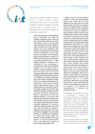 Caderno Virtual de Turismo
          L DE TU
        UA
   NO VIRT              ISSN: 1677-6976                                                           Vol. 3, N° 4 (2003)




                RI
                  SMO
 ER


                        que gerencia a RESEX, o IBAMA, é variável.          "- Rapaz, mais eu fiz uma pescaria
D


                                                                            grande!" E como nós [comunidade]
        CA              Entre     as    visões    colhidas,    algumas
                                                                            vamos viver nessa ilha? Pra eles
                        observações feitas por um dos moradores             [IBAMA] é bom dizer que nós vamos
                        "nascidos e criados" nas Canárias, fornecem         pescar porque eles tem seu emprego,
                        subsídios      para   a   reflexão    sobre    a    eles vão no supermercado e compram
                                                                            do que quer. Mais e eu que amanheço
                        participação da comunidade na gestão da
                                                                            o dia só com o açúcar na vasilha e a
                        unidade de conservação.                             água pra fazer o café e não tenho nem
                                                                            o dinheiro pra comprar o pão, é melhor
                                "O Governo Federal, com essa ambição
                                                                            eu ir roubar ou procurar o meu meio
                                dessa valorização do "Delta do
                                                                            de vida? (...) Aí eles ainda dizem: Mas e
                                Parnaíba" passaram a abrir o olho em
                                                                            como no Projeto deu certo no Xapuri?
                                cima dessas ilhas, sabendo que essas
                                                                            No Xapuri deu. deu certo porque houve
                                ilhas daqui a mais 5, 6, 8 anos estão
                                                                            investimento de dinheiro. Só a ONU
                                mais valorizadas. Aí criaram o IBAMA e
                                                                            liberou para o Brasil para esse Projeto
                                muitas vezes ele vem vindo não para
                                                                            do Xapuri 210 milhões de dólares. (O
                                ajudar mais para atrapalhar. Eles
                                                                            ...) foi quem assinou esse cheque, você
                                chegam e querem impor uma condição
                                                                            pensa que eu não sei? E lá eles
                                que eles estudaram no livro e não
                                                                            implantaram trabalho, melhoramento,
                                pedem uma opinião dos moradores
                                                                            mais estes nada apresentaram, só
                                daqui, de quem nasceu, conviveu é o
                                                                            sabem exigir (...) Eles chamam para
                                B-Abá do dia a dia, que eu acho que é
                                                                            uma reunião grande, chegam aqui
                                o que eles deveriam fazer" (...) "Eles
                                                                            eles não são pessoas de dizer assim eu
                                [IBAMA] chegam e apontam 4 ou 5
                                                                            dou minha opinião mais aceito
                                [referindo-se aos moradores] e
                                                                            opinião. Eles são donos da verdade, são
                                convidam para serem fiscais do IBAMA.
                                                                            quem pintam, são quem bordam e
                                Fazerem um curso para fiscais e
                                                                            querem que você cumpra aquele
                                enrolam, mentindo, dizendo que depois
                                                                            dever. (...) Eu acho que nós dessa ilha,




                                                                                                                             Delta do Parnaíba nos rumos do ecoturismo: um olhar a partir da comunidade local
                                eles vão passar por um curso de
                                                                            diante das autoridades, ainda não se
                                aperfeiçoamento para depois o IBAMA
                                                                            acabou a escravidão, só que fizeram
                                contratar pra eles ficarem fiscalizando."
                                                                            uma escravidão mais moderna, mais
                                (...) o IBAMA vai e convida o povo para
                                                                            prejudicial. Mais é a mesma
                                fazer uma reunião. Naquela reunião,
                                                                            escravidão. Eles vieram de um modo
                                de boca e no papel, eles falam que vão
                                                                            mais educado, mais a escravidão não
                                desenvolver muita coisa. Quando
                                                                            acabou. A escravidão está aí minando
                                termina, eles não fazem nada. (...) Ele
                                                                            os campos e nós sofrendo as
                                chega proíbe que você jogue o lixo ali,
                                                                            conseqüências." ( morador das
                                ele chega e proíbe que você tire uma
                                                                            Canárias, 62 anos)
                                madeira do mangue, proíbe o pescador
                                de pescar na época. Porque que o            Com relação aos visitantes e as visitas
                                Ibama é rigoroso só em cima das             à comunidade, a maioria dos
                                pessoas pobres? (...) E o barco das         moradores afirma que a presença
                                empresas que estão bem aí, eles nunca       dos visitantes na ilha "não ajuda nem
                                vão prender nenhum? E eles jogam            atrapalha". Alguns se mostram
                                uma, duas toneladas de peixe no mato,
                                                                                                                                                                                                                Flávia Ferreira Mattos e Marta de Azevedo Irving




                                                                            favoráveis com a chegada de pessoas
                                camarões pequenos 2, 3 sacos de             vindas de outras localidades. No
                                camarões. Quando demora uma meia            entanto, é possível perceber um certo
                                hora que eles estão lá, atende o            grau de incômodo e receio diante da
                                telefone e fala: rapaz é bom de vocês       falta de clareza quanto aos objetivos
                                colocarem a bagagem de vocês e irem         que movem as visitas à comunidade,
                                embora pois o IBAMA com a Capitania         principalmente com relação ao
                                do Portos tão saindo agora de               público estrangeiro:
                                Parnaíba. Já temos espião lá. É eu que
                                aviso? (...) E vão em cima de quem          "Acho que todo mundo tá de acordo
                                pesca com anduá que quando vai              com a pousada. Agora, o que a gente
                                pescar pega 3kg de peixe e diz:             não tá querendo muito, assim, é


                                                                                                                        30
 