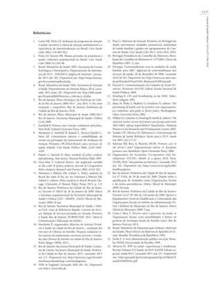 1337
Ciência&SaúdeColetiva,21(5):1327-1338,2016
Pisco L. Reforma da Atenção Primária em Portugal em
duplo movimento: unidades assistenciais autónomas
de saúde familiar e gestão em agrupamentos de Cen-
tros de Saúde. Cien Saude Colet 2011; 16(6):2841-2852.
Portugal. Presidência do Conselho de Ministros. Reso-
lução do Conselho de Ministros nº 157/2005. Diário da
República 2005; 12 out.
Portugal. Contratualização com as unidades de saúde
familiar para 2007. Agências de contratualização dos
serviços de saúde; 28 de dezembro de 2006. [acessado
2010 jul 10]. Disponível em: http://www.acss.min-sau-
de.pt/Portals/0/Fase%205_Relatorio%20Final.pdf
Escoval A. Contratualização em Cuidados de Saúde Pri-
mários: Horizonte 2015/20. Lisboa: Escola Nacional de
Saúde Pública; 2009.
Dowling B. GPs and Fundholding in the NHS. Alder-
shot: Ashgate; 2001
Mays N, Wyke S, Malbon G, Goodwin N, editors. The
purchasing of health care by primary care organisations.
an evaluation and guide to future policy. Buckingham:
Open University Press; 2001.
Wilkin D, Coleman A, Dowling B, Smith K, editors. The
national tracker survey of primary care groups and trusts
2001/2002: taking responsibility? Manchester: National
Primary Care Research and Development Centre; 2002.
Tanaka OY, Oliveira VE. Reforma(s) e Estruturação do
Sistema de Saúde Britânico: lições para o SUS. Saude
Soc 2007; 16(1):7-17.
Saltman RB, Rico A, Boerma WGW. Primary care in
the driver’s seat? Organizational reform in European
primary care. Berkshire: Open University Press; 2006.
Organization for Economic Co-operation and De-
velopment (OCDE). Health at a glance 2010. Paris:
OCDE; 2010. [documento na Internet]. [acessado 2015
jun 10]. Disponível em: http://www.oecd.org/health/
healthataglance
Rio de Janeiro. Prefeitura da Cidade do Rio de Janeiro.
Lei n° 5.026, de 19 de maio de 2009. Dispõe sobre a
qualificação de entidades como Organizações Sociais
e dá outras providências. Diário Oficial do Município
2009; 20 maio.
Rio de Janeiro. Prefeitura da Cidade do Rio de Janeiro.
Decreto Lei n° 30.780, de 2 de junho de 2009. Aprova o
Regulamento Geral de Qualificação e Contratação das
Organizações Sociais no âmbito da Administração Di-
reta e Indireta do Município do Rio de Janeiro. Diário
Oficial do Município 2009; 3 jun.
Costa e Silva V. Terceiro setor e parcerias na saúde: as
Organizações Sociais como possibilidades e limites na
gerência da Estratégia Saúde da Família [tese]. Rio de
Janeiro: Fiocruz; 2014.
Brasil. Ministério da Administração Federal e Reforma
do Estado. Plano Diretor da Reforma do Aparelho do Es-
tado. Brasília: Presidência da República; 1995.
Ferlie E. A nova administração pública em ação. Brasí-
lia: ENAP, Universidade de Brasília; 1999.
Abrucio FL. PPP na saúde: experiências e tendências.
Revista Debates GV-Saúde da FGV-EAESP. Edição es-
pecial, junho2012. [acessado 2015 out 25]. Disponível
em: http://gvsaude.fgv.br/sites/gvsaude.fgv.br/files/GV
saude%20FINAL.pdf
17.
18.
19.
20.
21.
22.
23.
24.
25.
26.
27.
28.
29.
30.
31.
32.
Referências
Costa NR, Pinto LF. Avaliação de programa de atenção
à saúde: incentivo à oferta de atenção ambulatorial e a
experiência da descentralização no Brasil. Cien Saude
Colet 2002; 7(4):907-923.
Pinto LF, Soranz DR. Planos privados de assistência à
saúde: cobertura populacional no Brasil. Cien Saude
Colet 2004; 9(1):85-98.
Brasil. Ministério da Saúde (MS). Secretaria de Gestão
Estratégica e Participativa. Departamento de Informá-
tica do SUS – DATASUS [página da Internet]. [acessa-
do 2015 abr 20]. Disponível em: http://siops.datasus.
gov.br/consleirespfiscal.php
Brasil. Ministério da Saúde (MS). Secretaria de Atenção
à Saúde. Departamento de Atenção Básica, 2014. [aces-
sado 2015 maio 20]. Disponível em: http://dab.saude.
gov.br/portaldab/historico_cobertura_sf.php
Rio de Janeiro. Plano Estratégico da Prefeitura da Cida-
de do Rio de Janeiro 2009-2012 - pós-2016. O Rio mais
integrado e competitivo. Rio de Janeiro: Prefeitura da
Cidade do Rio de Janeiro; 2010.
Rio de Janeiro. Plano Municipal de Saúde 2009-2013.
Rio de Janeiro: Secretaria Municipal de Saúde e Defesa
Civil; 2009.
Starfield B. Primary care: concept, evaluation and policy.
New York: Oxford University Press; 1992.
Harzheim E, Starfield B, Rajmil L, Álvarez-Dardet C,
Stein AT. Consistência interna e confiabilidade da
versão em português do Instrumento de Avaliação da
Atenção Primária (PCATool-Brasil) para serviços de
saúde infantil. Cad Saude Publica 2006; 22(8):1649-
1659.
Patton C, Sawicki D. Basic methods of policy analysis
and planning. New Jersey: Pearson Prentice Hall; 1993.
Geva-May I. Cultural theory: the neglected variable
in the craft of policy analysis. Journal of Comparative
Policy Analysis: Research and Practice 2002; 4:243-265.
Vaitsman J, Ribeiro JM, Lobato L. Policy analysis in
Brazil the state of the art. In: Vaitsman J, Ribeiro JM,
Lobato L, editors. Policy analysis in Brazil. Bristol, Chi-
cago: University of Bristol, Policy Press; 2013. p. 1-9.
Rio de Janeiro. Prefeitura da Cidade do Rio de Janei-
ro. Decreto n° 30433 de 28 de janeiro de 2009. Altera
a estrutura organizacional da Secretaria Municipal de
Saúde e Defesa Civil – SMSDC. Diário Oficial do Mu-
nicípio 2009; 29 jan.
Rio de Janeiro. Secretaria Municipal de Saúde e Defe-
sa Civil. Guia de Referência Rápida. Carteira de Servi-
ços: Relação de Serviços prestados na Atenção Primária
à Saúde. Rio de Janeiro: SUBPAV/SAP; 2011. (Série F.
Comunicação e Educação em Saúde).
Harzheim E, organizador. Reforma da Atenção Primá-
ria à Saúde na cidade do Rio de Janeiro – avaliação dos
três anos de Clínicas da Família. Pesquisa avaliativa so-
bre aspectos de implantação, estrutura, processo e resulta-
dos das Clínicas da Família na cidade do Rio de Janeiro.
Porto Alegre: OPAS; 2013.
Rio de Janeiro. Secretaria Municipal de Saúde. Contra-
tos de Gestão. Secretaria Municipal de Saúde, Prefeitu-
ra da Cidade do Rio de Janeiro, 2015. [acessado 2015
jun 12]. Disponível em: http://www.rio.rj.gov.br/web/
sms/listaconteudo?tag=contratodegestao
NHS in England. [acessado 2005 abr 10]. Disponível
em: http:// www.nhs.uk
1.
2.
3.
4.
5.
6.
7.
8.
9.
10.
11.
12.
13.
14.
15.
16.
 