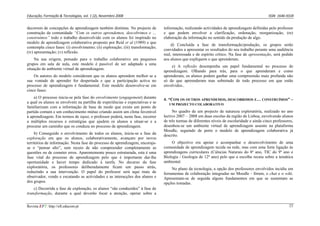 Educação, Formação & Tecnologias, vol. 1 (2), Novembro 2008                                                                                     ISSN  1646‐933X 


decorrem de concepções de aprendizagem também distintas. No projecto de          informação, realizando actividades de aprendizagem definidas pelo professor
construção da comunidade “Com os outros aprendemos, descobrimos e …              e que podem envolver a clarificação, ordenação, reorganização, (re)
construímos” todo o trabalho desenvolvido com os alunos foi inspirado no         elaboração da informação no sentido da produção de algo.
modelo de aprendizagem colaborativa proposto por Reid et al (1989) e que
                                                                                      d) Concluída a fase de transformação/produção, os grupos serão
contempla cinco fases: (i) envolvimento; (ii) exploração; (iii) transformação;
                                                                                 convidados a apresentar os resultados do seu trabalho perante uma audiência
(iv) apresentação; (v) reflexão.
                                                                                 real, interessada e de espírito crítico. Na fase de apresentação, será pedido
    Na sua origem, pensado para o trabalho colaborativo em pequenos              aos alunos que expliquem o que aprenderam.
grupos em sala de aula, este modelo é passível de ser adaptado a uma
                                                                                     e) A reflexão desempenha um papel fundamental no processo de
situação de ambiente virtual de aprendizagem.
                                                                                 aprendizagem. Olhando para trás, para o que aprenderam e como
    Os autores do modelo consideram que os alunos aprendem melhor se a           aprenderam, os alunos podem ganhar uma compreensão mais profunda não
sua vontade de aprender for despertada e que a participação activa no            só do que apreenderam mas sobretudo de todo processo em que estão
processo de aprendizagem é fundamental. Este modelo desenvolve-se em             envolvidos..
cinco fases:
    a) O processo inicia-se pela fase do envolvimento (engagement) durante       4. “COM OS OUTROS APRENDEMOS, DESCOBRIMOS E… CONSTRUÍMOS” –
a qual os alunos se envolvem na partilha de experiências e expectativas e se        UM PROJECTO COLABORATIVO
familiarizam com a informação de base de modo que exista um ponto de
partida comum e um conhecimento mútuo criando assim um clima favorável                No quadro de um projecto de natureza exploratória, realizado no ano
à aprendizagem. Em termos de input, o professor poderá, nesta fase, recorrer     lectivo 2007 – 2008 em duas escolas da região de Lisboa, envolvendo alunos
a múltiplos recursos e estratégias que ajudem os alunos a situar-se e a          de três turmas de diferentes níveis de escolaridade e ainda cinco professores,
procurar um caminho que os conduza no processo de aprendizagem.                  desenhou-se um ambiente virtual de aprendizagem assente na plataforma
                                                                                 Moodle, seguindo de perto o modelo de aprendizagem colaborativa já
     b) Conseguido o envolvimento de todos os alunos, inicia-se a fase da        descrito.
exploração em que os alunos, colaborativamente, avançam por novos
territórios de informação. Nesta fase do processo de aprendizagem, encoraja-         O objectivo era apoiar e acompanhar o desenvolvimento de uma
se o “pensar alto”, sem receio de não compreender completamente as               comunidade de aprendizagem tecida na rede, mas com uma forte ligação às
questões ou de cometer erros. Aparentemente pouco estruturada, esta é uma        aprendizagens curriculares (Ciências Naturais do 8º ano, TIC do 9º ano e
fase vital do processo de aprendizagem pelo que é importante dar-lhe             Biologia / Geologia de 12º ano) pelo que a escolha recaiu sobre a temática
oportunidade e haver tempo dedicado à tarefa. No decurso da fase                 ambiental.
exploratória, os professores deliberadamente ficam um passo atrás,                    No plano da tecnologia, a opção dos professores envolvidos incidiu em
reduzindo a sua intervenção. O papel do professor será aqui mais de              ferramentas de colaboração integradas no Moodle - fórum, o chat e o wiki.
observador, vendo e escutando as actividades e as interacções dos alunos e       Apresentam-se de seguida alguns fundamentos em que se sustentam as
dos grupos.                                                                      opções tomadas.
    c) Decorrida a fase de exploração, os alunos “são conduzidos” à fase de
transformação, durante a qual deverão focar a atenção, operar sobre a


Revista EFT: http://eft.educom.pt                                                                                                                           23
 