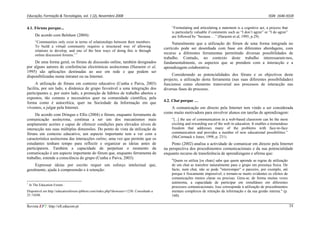 Educação, Formação & Tecnologias, vol. 1 (2), Novembro 2008                                                                                                ISSN  1646‐933X 


4.1. Fóruns porque...                                                                       “Formulating and articulating a statement is a cognitive act, a process that
                                                                                            is particularly valuable if comments such as “I don’t agree” or “I do agree”
        De acordo com Belshaw (2004):                                                       are followed by “because …” (Harasim et al, 1995, p.29).
        “Communities only exist in terms of relationships between their members.             Naturalmente que a utilização do fórum de uma forma integrada no
        To build a virtual community requires a structured way of allowing
                                                                                        currículo pode ser desenhada com base em diferentes abordagens, com
        relations to develop, and one of the best ways of doing this is through
        online discussion forums.” 1
                                                                                        recurso a diferentes ferramentas permitindo diversas possibilidades de
                                                                                        trabalho. Contudo, no contexto deste trabalho interessaram-nos,
     De uma forma geral, os fóruns de discussão online, também designados               fundamentalmente, os aspectos que se prendem com a interacção e a
por alguns autores de conferências electrónicas assíncronas (Harasim et al,             aprendizagem colaborativa.
1995) são aplicações destinadas ao uso em rede e que podem ser
disponibilizadas numa intranet ou na Internet.                                               Considerando as potencialidades dos fóruns e os objectivos deste
                                                                                        projecto, a utilização desta ferramenta (nas suas diferentes possibilidades)
      A utilização de fóruns em contexto educativo (Cunha e Paiva, 2003)                funcionou como elemento transversal aos processos de interacção nas
facilita, por um lado, a dinâmica de grupo favorável a uma integração dos               diversas fases do processo.
participantes e, por outro lado, a promoção de hábitos de trabalho abertos e
expostos, tão comuns e necessários quer na comunidade científica, pela
forma como é autocrítica, quer na Sociedade da Informação em que                        4.2. Chat porque …
vivemos, a julgar pela Internet.                                                           A comunicação em directo pela Internet tem vindo a ser considerada
                                                                                        como muito motivadora para envolver alunos em tarefas de aprendizagem:
     De acordo com Dringus e Ellis (2004) o fórum, enquanto ferramenta de
comunicação assíncrona, continua a ser um dos mecanismos mais                               “[...] the use of communication in a web-based classroom can be the most
amplamente aceites e capaz de oferecer condições para elevados níveis de                    exciting and rewarding use of the web in education. It enables a tremendous
interacção nas suas múltiplas dimensões. Do ponto de vista da utilização de                 freedom that addresses many of the problems with face-to-face
fóruns em contexto educativo, um aspecto importante tem a ver com a                         communication and provides a number of new educational possibilities.”
                                                                                            (McCormack e Jones, 1998, p. 231).
característica assíncrona das interacções online, uma vez que permite que os
estudantes tenham tempo para reflectir e organizar as ideias antes de                       Pinto (2002) analisa a actividade de comunicar em directo pela Internet
participarem. Também a capacidade de perpetuar o momento da                             na perspectiva dos procedimentos comunicacionais e da sua potencialidade
comunicação é um aspecto importante do fórum que, enquanto ferramenta de                enquanto recurso de transferência de aprendizagens e afirma que:
trabalho, estende a consciência do grupo (Cunha e Paiva, 2003).
                                                                                            "Quem os utiliza [os chats] sabe que quem aprende as regras de utilização
     Expressar ideias por escrito requer um esforço intelectual que,                        de um chat as transfere naturalmente para o grupo em presença física. De
geralmente, ajuda à compreensão e à retenção:                                               facto, num chat, não se pode "interromper" o parceiro, por exemplo, até
                                                                                            porque é fisicamente impossível, e tornam-se muito evidentes os efeitos de
                                                                                            comunicações menos claras ou precisas. Gera-se, de forma muitas vezes
1                                                                                           autónoma, a capacidade de participar em simultâneo em diferentes
    In The Education Forum .
                                                                                            processos comunicacionais. Isso corresponde à utilização de procedimentos
Disponível em http://educationforum.ipbhost.com/index.php?showuser=1230. Consultado a       mentais complexos de retenção da informação e da sua gestão interna." (p.
25 /10/08.                                                                                  160).

Revista EFT: http://eft.educom.pt                                                                                                                                          24
 