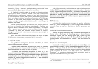 Educação, Formação & Tecnologias, vol. 1 (2), Novembro 2008                                                                                              ISSN  1646‐933X 


mesmo tu?” e “Entra e participa!”. Estas actividades de socialização foram          Os desafios iniciaram-se em Dezembro de 2007 e continuaram até
acompanhadas de alguns recursos informativos específicos.                     Abril de 2008. Foram pensados para promoverem interacções a diferentes
                                                                              escalas: algumas tarefas eram individuais e decorriam de um trabalho que
     Na “Esplanada” pretendia-se que, por um lado, os alunos tivessem um
                                                                              cada aluno fazia e que deveria gerar uma dinâmica colectiva de comentários
espaço para se darem a conhecer, editando o seu perfil e introduzindo
                                                                              por parte dos restantes participantes; outros desafios foram pensados para
afirmações sobre si próprios e uma imagem; por outro lado, disponibilizava-
                                                                              decorrerem de uma dinâmica de trabalho de pequeno grupo com posterior
se aqui um espaço de convívio onde os alunos, à semelhança do que muitos
                                                                              apresentação à comunidade.
fazem nos espaços sociais que habitualmente frequentam na Web (Hi5, por
exemplo), no qual podiam utilizar registos escritos típicos desses espaços
sociais, como por exemplo, a introdução de smilies, a simplificação da        5.1. Os desafios
ortografia, entre outros.                                                          A temática dos desafios centrou-se sempre em questões ambientais,
     Antes do fórum propriamente dito colocaram-se as regras de utilização    sendo que o grau de aprofundamento e o nível de complexidade da tarefa foi
do Fórum - as “Regras de Ouro” e a forma de participação – “Participar bem    crescendo. Segue-se uma breve descrição dos desafios apresentados aos
é preciso”. Pedia-se ainda para que os alunos deixassem aqui a sua opinião    alunos.
sobre o projecto em que estavam a ser envolvidos. Assim, no fórum
“Esplanada” os alunos das diferentes escolas deram-se a conhecer,             Desafio um - Desenvolvimento sustentável
interagiram informalmente e abordaram assuntos como, por exemplo, as               Pediu-se aos alunos mais novos para efectuarem uma pesquisa na
férias e o Carnaval.                                                          Internet sobre a Declaração de Joanesburgo para o desenvolvimento
    Houve, neste espaço, intervenções entre o dia 20 de Janeiro de 2008 e     sustentável. Depois, cada um deveria enviar para o fórum os seus
26 de Fevereiro do mesmo ano, com um total de 108 intervenções.               comentários sobre alguns dos pontos da declaração. Pedia-se ainda que
                                                                              ficassem atentos aos comentários dos colegas e que participassem na
                                                                              discussão.
c) Espaço de desafios.
     Aqui, professores-investigadores planearam actividades de carácter       Desafio dois - Reciclar é urgente
transversal sobre a temática ambiental.                                            Este tema foi introduzido através de um recurso em formato digital com
      Enquanto centro de gravidade do projecto, este espaço foi crescendo     a indicação das actividades a realizar, nomeadamente a pesquisa de sítios de
ao longo do tempo, com uma sucessão de cinco desafios: à medida que os        Internet e colocação através da ferramenta Fórum. Utilizou-se ainda um
alunos iam superando um desafio um outro era lançado.                         Recurso Educativo Digital (RED), com questões de múltipla escolha, sobre a
                                                                              gestão sustentável de recursos. Este RED, criado com a ferramenta
       As propostas eram apresentadas inicialmente aos alunos do 12º ano,
                                                                              Hotpotatoes2, foi integrado na plataforma Moodle permitindo, assim, o
aos quais fora atribuído o papel de tutores dos mais novos e que deveriam
                                                                              registo das actividades realizadas pelos alunos.
orientá-los na realização das tarefas e consequente resposta aos desafios.
Assim, lançados, um a um os desafios, os alunos dos 8º e 9º anos eram
chamados ao trabalho na plataforma e os alunos do 12º ano assumiam o
papel de “professores-tutores”.                                               2
                                                                               Uma ferramenta para construção de testes online, interactivos. Disponível gratuitamente no
                                                                              URL: http://hotpot.uvic.ca/.

Revista EFT: http://eft.educom.pt                                                                                                                                      26
 