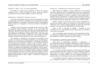 Educação, Formação & Tecnologias, vol. 1 (2), Novembro 2008                                                                                    ISSN  1646‐933X 


Desafio três - Abriu a “caça” aos recursos Multimédia!                         Desafio cinco - Campanha para os media está em marcha
     Foi pedido aos alunos para encontrarem, na Web, dois recursos                   Neste desafio foi proposta a escrita colaborativa de uma notícia
multimédia sobre o estado do Planeta. Os alunos teriam de pesquisar,           utilizando a ferramenta wiki. Foi disponibilizado um recurso na plataforma
seleccionar um recurso na Web e partilhar no fórum a sua escolha.              com as “10 Regras de Ouro” para escrever uma notícia com características
                                                                               de jornalismo ambiental, de forma a estabelecer regras básicas para a
Desafio quatro - Porque todos respiramos o mesmo ar                            produção escrita do documento. Foi também criado um Fórum de apoio à
                                                                               construção das notícias nos wikis. A escrita da notícia foi realizada de acordo
    Este tema foi introduzido através de uma notícia publicada num órgão       com os grupos previamente organizados e finalizou em 2 de Maio de 2008.
de comunicação social sobre a problemática da co-incineração de resíduos
industriais perigosos. Foi utilizado o Fórum para discussão e organização do        Embora o trabalho com wikis possa revestir diversas modalidades, no
debate no Chat com a designação de “Conversa em directo: nos bastidores        contexto deste projecto optámos por introduzi-los como espaço de escrita
do debate”.                                                                    colaborativa sob a forma de grupos separados de modo que cada grupo
                                                                               construiu o seu artigo de forma independente dos restantes grupos.
     O debate em chat intra-grupos foi realizado no dia 5 de Abril de 2008.
Foi organizado através de grupos separados, em que cada grupo tinha                 Assim, na fase de realização do trabalho – construção do texto
argumentos das diferentes posições de acordo com o papel assumido por          jornalístico no wiki – os participantes apenas tinham acesso ao seu espaço e
cada grupo. Diversos grupos realizaram autonomamente sessões de chat,          ao seu texto em construção.
para prepararem a participação no debate final e para o qual cada grupo             Uma vez concluída a tarefa e terminado o prazo estabelecido, procedeu-
elegeu um porta-voz que acedeu à plataforma à hora marcada. Os outros          se à alteração da configuração do wiki, tornando os grupos visíveis para que
elementos do grupo estavam presentes e por vezes, trocaram de porta-voz.       todos pudessem visualizar os trabalhos dos restantes grupos.
      Neste projecto, a utilização do chat decorreu da necessidade de dar
resposta a um conjunto de actividades programadas e que, maioritariamente,     5.2. Organização e gestão dos grupos de trabalho
utilizaram até aí ferramentas que permitiam a comunicação em diferido.
                                                                                    Numa lógica de aprendizagem colaborativa a organização e o
Num momento chave do projecto, considerou-se que a interacção em directo
                                                                               funcionamento dos grupos são aspectos fundamentais. Estando conscientes
seria fundamental para permitir a autêntica troca de ideias, o debate, o
                                                                               que a chave do sucesso das aprendizagens em pequenos grupos depende de
defender de posições, numa perspectiva de aprendizagem colaborativa. Isto
                                                                               um planeamento cuidadoso, esse foi um dos aspectos da implementação que
aconteceu na sequência da programação da actividade de “Jogo de papéis”,
                                                                               mereceu uma atenção cuidada.
em que grupos de alunos assumiram diferentes papéis numa controvérsia de
temática ambiental. Primeiro os argumentos foram construídos em diferido            Se os primeiros desafios decorreram da participação individual mas
num fórum próprio para o efeito e de forma colaborativa (alunos do mesmo       exposta ao grande grupo onde os alunos mais novos, orientados e apoiados
grupo recolhiam da Internet e tratavam argumentos para defenderem as suas      pelos alunos mais velhos à medida que o sentido de comunidade se ia
posições posteriormente no Chat) e, depois, o confronto foi realizado em       estabelecendo, os desafios passaram a ter uma configuração baseada nos
directo num Chat.                                                              pequenos grupos no seio dos quais se procurou uma efectiva colaboração.
                                                                                  A necessidade de organizar os alunos por pequenos grupos de acordo
                                                                               com o proposto por Reid et al (1989, p.43), de forma a utilizarem as

Revista EFT: http://eft.educom.pt                                                                                                                          27
 