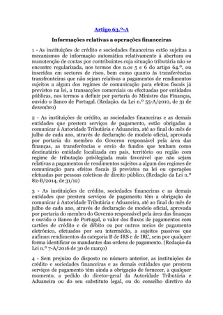 Artigo 63.º-A
Informações relativas a operações financeiras
1 - As instituições de crédito e sociedades financeiras estão ...