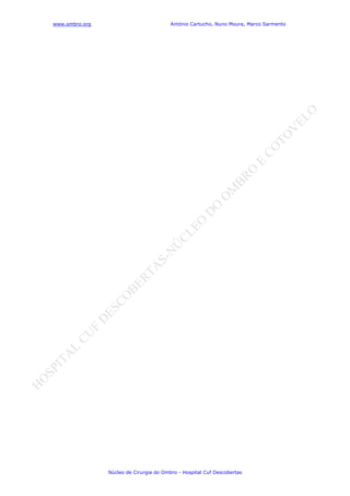 www.ombro.org António Cartucho, Nuno Moura, Marco Sarmento
Núcleo de Cirurgia do Ombro - Hospital Cuf Descobertas
 