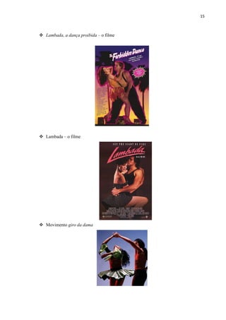 15
 Lambada, a dança proibida – o filme
 Lambada – o filme
 Movimento giro da dama
 