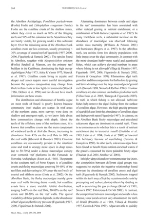 264                                          FIGUEIREDO, M.A.O. et al.




the Abrolhos Archipelago, Porolithon pachydermum                 Alternating dominance between corals and algae
(Foslie) Foslie and Lithophyllum congestum (Foslie)        in the reef communities has been associated with
Foslie are the coralline crusts of the shallow zones,      either reduced grazing or nutrient enrichment, or a
where they cover as much as 80% of the fringing            combination of both factors (Lapointe et al. 1997). In
reefs and 50% of the columnar reefs. Sometimes they        many Caribbean reefs, a substantial increase on the
are barely visible, for growing under a thin sediment      abundance of macroalgae was observed following
layer. Over the remaining areas of the Abrolhos Bank       urchin mass mortality (Williams & Polunin 2001)
coralline crusts are less common, usually presenting <     and hurricanes (Rogers et al. 1997). In the Abrolhos
30% coverage of coastal reefs (Figueiredo 1997, 2000,      reefs, sea urchins form low density populations with
2006, Figueiredo & Steneck 2002). The species found        little impact over the algal community, in contrast with
in Abrolhos, together with Neogoniolithon strictum         the more abundant herbivorous scarid and acanthurid
(Foslie) Setchell & Manson, are the primary reef           fishes, which can achieve elevated numbers in areas
builders in the Caribbean, dominating the high energy      where fishing is not allowed (Villaça & Pitombo 1997,
algal ridges (Adey 1975, Adey & Vassar 1975, Steneck       Figueiredo 1997, 2006, Figueiredo & Steneck 2002,
et al. 1997). Coralline crusts living in cryptic and       Ferreira & Gonçalves 1999). Filamentous algal turfs
deeper reef zones require more careful investigation       grow fast and thus compensate for thallus loss by grazing
because the species composition may change from            and have advantage over the large macroalgae of grazed
thick to thin crusts in low light environments (Steneck    reefs (Steneck 1988, Steneck & Dethier 1994). Crustose
1986, Dethier et al. 1991) and we do not have much         corallines are also common on shallow productive reefs
information on these crusts.                               (Villas Boas et al. 2005, Tâmega & Figueiredo 2007).
     The distribution and abundance of benthic algae       In reefs in which fishing is not allowed, herbivore
on most reefs of Brazil is poorly known because            fishes help remove the algal fouling from the surface
community level studies are scarce. In reef areas          of coralline algae. However, the high grazing pressure
of the northern coast, most surveys were done on           of scarid fish can limit the abundance of coralline algae
shallow and emergent reefs, so we know little about        and their growth rates (Figueiredo 1997). In contrast, on
how communities change with depth. About the               the Abrolhos Bank fleshy macroalgae and articulated
reefs of the offshore zone of the northern coast, it is    calcareous algae are dominant on coastal reefs. There
known that coralline crusts are the main component         is no consensus as to whether this is a result of nutrient
of windward reefs at Atol das Rocas, increasing in         enrichment due to terrestrial runoff (Coutinho et al.
abundance from 45% on the reef flats to 70% on             1993, Leão et al. 1994, Costa et al. 2002) or lowered
the reef walls (Gherardi & Bosence 2001). Crustose         fish herbivory because of overfishing (Ferreira &
corallines are occasionally present in the intertidal      Gonçalves 1999). In other reefs, calcareous algae have
zone and tend to occupy more space in deep zones           been found to benefit from nutrient-enriched waters if
(up to 50-70%) under a dense macroalgae canopy             the grazers consumed the more palatable fleshy algae
over vermetid reef platforms in the Fernando de            (Thacker et al. 2001, Smith et al. 2001).
Noronha Archipelago (Eston et al. 1986). The pattern             In highly depositional environments near the shore,
in the southern reefs of Porto Seguro is of coralline      the competition between different algal groups was
crusts and fleshy macroalgae covering 50-60% of the        suggested to explain the negative relationship found
reef flats and decreasing to 30% over the reef walls of    between the abundance of coralline crusts and algal
coastal and offshore areas (Costa et al. 2002). On the     turfs (Figueiredo & Steneck 2002). Sediments trapped
Abrolhos Bank, the fleshy macroalgae mainly grow           within the turfs may affect the recruitment of crusts by
over reef walls forming dense stands, but coralline        preempting and reduce photosynthesis by shading as
crusts have a more variable habitat distribution,          well as restricting the gas exchange (Kendrick 1991,
ranging 5-40% on the reef flats, 30-80% on the reef        Steneck 1997, Fabricious & De’ath 2001). In contrast,
crests and 10-50% on the reef walls. The spatial           the competition between macroalgae and corals is less
variability of these patterns depends on the abundance     intense, since corals are not very abundant on the reefs
of turf algae and herbivory pressure (Figueiredo 1997,     of Brazil (Pitombo et al. 1988, Villaça & Pitombo
2000, Figueiredo & Steneck 2002).                          1997, Castro & Pires 1999). Algae are able to quickly

Oecol. Bras., 12 (1): 259-270, 2008
 