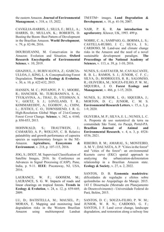 the eastern Amazon. Journal of Environmental
Management, v. 318, n. 15, 2022.
CAVIGLIA-HARRIS, J.; SILLS, E.; BELL, A.;
HARRIS, D.; MULLAN, K.; ROBERTS, D.
Busting the Boom–Bust Pattern of Development
in the Brazilian Amazon. World Development,
v. 79, p. 82-96, 2016.
DOUROJEANNI, M. Conservation in the
Amazon: Evolution and Situation. Oxford
Research Encyclopedia of Environmental
Science, v. 10, 2019.
GHAZOUL, J.; BURIVALOVA, Z.; GARCIA-
ULLOA, J.; KING, L. A. Conceptualizing Forest
Degradation. Trends in Ecology & Evolution,
v. 30, n. 10, p. 622-632, 2015.
HANSEN, M. C.; POTAPOV, P. V.; MOORE,
R.; HANCHER, M.; TURUBANOVA, S. A.;
TYUKAVINA, A.; THAU, D.; STEHMAN, S.
V.; GOETZ, S. J.; LOVELAND, T. R.;
KOMMAREDDY, A.; EGOROV, A.; CHINI,
L.; JUSTICE, C. O.; TOWNSHEND, J. R. G.
High-Resolution Global Maps of 21st-Century
Forest Cover Change. Science, v. 342, n. 6160,
p. 850-853, 2013.
HOHNWALD, S.; TRAUTWEIN, J.;
CAMARÃO, A. P.; WOLLNY, C. B. Relative
palatability and growth performance of capoeira
species as supplementary forages in the NE-
Amazon. Agriculture, Ecosystems &
Environment, v. 218, p. 107-115, 2016.
JOG, S.; DIXIT, M. Supervised Classification of
Satellite Images, 2016. In: Conference on
Advances in Signal Processing (CASP), Pune,
India, p. 9-11. IEEE: Piscataway, NJ, USA,
2016.
LAURANCE, W. F.; GOOSEM, M.;
LAURANCE, S. G. W. Impacts of roads and
linear clearings on tropical forests. Trends in
Ecology & Evolution, v. 24, n. 12, p. 659-669,
2009.
LU, D.; BATISTELLA, M.; MAUSEL, P.;
MORAN, E. Mapping and monitoring land
degradation risks in the Western Brazilian
Amazon using multitemporal Landsat
TM/ETM+ images. Land Degradation &
Development, v. 18, p. 41-54, 2007.
NAIR, P. K. R. An introduction to
agroforestry. Kluwer, UK, 1993. 499 p.
NOBRE, C. A.; SAMPAIO, G.; BORMA, L. S.;
CASTILLA-RUBIO, J. C.; SILVA, J. S.;
CARDOSO, M. Land-use and climate change
risks in the Amazon and the need of a novel
sustainable development paradigm. The
Proceedings of the National Academy of
Sciences, v. 113, n. 39, p. 1-10, 2016.
NUNES, S.; GASTAUER, M.; CAVALCANTE,
R. B. L.; RAMOS, S. J.; JUNIOR, C. F. C.;
SILVA, D.; RODRIGUES, R. R.; SALOMÃO,
R.; OLIVEIRA, M.; SOUZA-FILHO, P. W. M.;
SIQUEIRA, J. O. Forest Ecology and
Management, v. 466, p. 1-15, 2020.
NUNES, S.; JUNIOR, L. O.; SIQUEIRA, J.;
MORTON, D. C.; JUNIOR, C. M. S.
Environmental Research Letters, v. 15, n. 3, p.
1-9, 2020.
OLIVEIRA, M. P.; SILVA, E. L.; NUNES, L. C.
A. Proposta de uso sustentável da terra na
comunidade São Tomé, rio Pacajá, Portel-PA.
Brazilian Journal of Animal and
Environmental Research, v. 4, n. 3, p. 4524-
4536, 2021.
RIBEIRO, R. M.; AMARAL, S.; MONTEIRO,
A. M. V.; DAL'ASTA, A. P. "Cities in the forest"
and "cities of the forest": an environmental
Kuznets curve (EKC) spatial approach to
analyzing the urbanization-deforestation
relationship in a Brazilian Amazon state.
Ecology & Society, v. 27, n. 2, 2022.
SANTOS, D. B. Economia madeireira:
dificuldades de regulação e efeitos sobre
quilombolas no Arquipélago do Marajó. 2015.
143 f. Dissertação (Mestrado em Planejamento
do Desenvolvimento) - Universidade Federal do
Pará, Belém, 2015.
SANTOS, D. C.; SOUZA-FILHO, P. W. M.;
JUNIOR, W. R. N.; CARDOSO, G. F.;
SANTOS, J. F. Land cover change, landscape
degradation, and restoration along a railway line
 