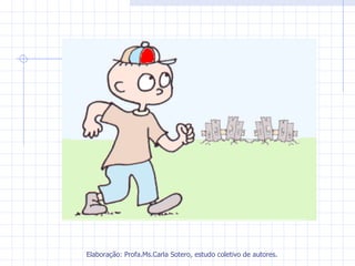 Elaboração: Profa.Ms.Carla Sotero, estudo coletivo de autores.
 