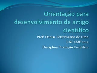 Profª Denise Aristimunha de Lima
                    URCAMP 2012
   Disciplina Produção Científica
 
