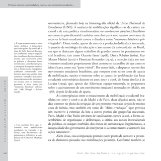O futuro anterior: continuidades e rupturas nos movimentos estudantis…




                                                universitária, plasmada hoje na historiografia oficial da União Nacional de
                                                Estudantes (UNE). A ausência de mobilizações significativas de caráter na-
                                                cional e de uma política transformadora no movimento estudantil brasileiro
                                                no contexto pós-ditatorial também contribui para esse recurso constante de
                                                recorrer às lutas estudantis contra a ditadura como “momento histórico pri-
            3 É o que acontece com as tran-     vilegiado”3. Desse modo, apesar de uma rica produção dedicada à juventude,
            sições políticas à democracia
            em vários países da América La-     à questão da sociologia da educação e aos rumos da universidade no Brasil,
            tina, do Sul e Leste da Europa.     em que se destacam alguns trabalhos de grandes nomes do pensamento so-
            Ao receberem atenção especial
            dos estudiosos dos movimentos       cial brasileiro, tais como Octavio Ianni (1968), Darcy Ribeiro (1969), Ruy
            sociais, que analisaram como        Mauro Marini (1970) e Florestan Fernandes (1979), a atenção dada aos mo-
            as práticas e discursos desses
            movimentos contribuíram para        vimentos estudantis propriamente ditos centrou-se na análise do que antes se
            a passagem de regimes autoritá-
            rios a democracias emergentes,
                                                identificava como sua “parte visível”. Por outro lado, o despertar recente dos
            acabaram construindo uma            movimentos estudantis brasileiros, que rompem com vários anos de apatia
            barreira para uma análise mais
            contínua e complexa das pautas      de mobilização, suscita o interesse sobre as causas de proliferação das lutas
            democratizantes dos movimen-        estudantis universitárias durante os anos 2007 e 2008, de forma similar à de
E           tos sociais, pois as transições
c           passaram a atuar como um            Laraña (1994), que, apesar das diferenças espaço-temporais, se perguntava
c           “momento histórico” referen-
o           cial. Vide Bringel e Echart
                                                sobre o aparecimento de um movimento estudantil renovado em Madri, em
S           (2008).                             1986, depois de décadas de apatia.
–                                                       As convergências entre o renascimento da mobilização estudantil bra-
R                                               sileira em 2007 e 2008 e as de Madri e de Paris, duas décadas antes, não se
e                                               dão somente no plano da irrupção de um protesto renovado depois de muitos
v
i                                               anos de inércia, mas também em razão do “efeito irradiação” (que provoca
s
t                                               um incentivo à extensão da luta a outros pontos das geografias nacionais.
a
                                                Paris, Madri e São Paulo serviram de catalisadores nestes casos), a forma as-
C                                               sembleária de organização e deliberação, a crítica aos canais institucionais
i
e           4 Um excelente livro que re-        da política, os ataques recebidos dos meios de comunicação hegemônicos, a
n
t
            constrói essas mobilizações         incapacidade dos governantes de interpretar os acontecimentos e leitmotiv das
            estudantis na Espanha e na
í           França com documentos, de-          ações estudantis4.
f           poimentos e reflexões é a com-
i
            pilação do Colectivo Maldeojo
                                                        Além disso, essa comparação permite outro ponto de contato: a presen-
c
a           (2001).                             ça de elementos passados nas mobilizações presentes. Conforme também se


106                                                                            EccoS – Rev. Cient., São Paulo, v. 11, n. 1, p. 97-121, jan./jun. 2009.
 