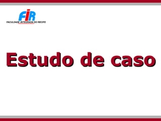 Estudo de caso 