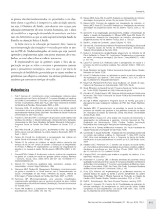 Santana ML


                                                                                     12.	 Minayo MCS, Assis, SG, Souza ER. Avaliação por triangulação de métodos:
os planos não são fundamentados em prioridades e em obje-                                 abordagem de programas sociais. Rio de Janeiro: Fiocruz; 2005.
tivos claros e a gerência é inexpressiva, cabe ao órgão central,                     13.	 Minayo MCS. Conceito de avaliação por triangulação de métodos. In:
ou seja, à Diretoria de Saúde, providenciar um espaço para                                Minayo MCS, Assis SG, Souza ER. Avaliação por triangulação de métodos:
                                                                                          abordagem de programas sociais. Rio de Janeiro: Fiocruz; 2005. p. 19-
educação permanente de seus recursos humanos, sob o risco                                 51.
de inviabilizar a superação do modelo de assistência tradicio-                       14.	 Gomes R, et al. Organização, processamento, análise e interpretação de
                                                                                          dados: o desafio da triangulação. In: Minayo MCS, Assis SG, Souza ER,
nal, em detrimento ao que se almeja pela Estratégia Saúde da                              organizadores. Avaliação por triangulação de métodos: abordagem de
Família na Atenção Básica à Saúde.                                                        programas sociais. Rio de Janeiro: Fiocruz; 2005. p. 185-221.
                                                                                     15.	 Bardin L. Análise de Conteúdo. Lisboa: Edições 70; 1979.
    A linha mestra da educação permanente deve basear-se                             16.	 Santana ML. Demanda espontânea e Planejamento Estratégico Situacional
na reinterpretação das situações vivenciadas por todos os ato-                            no Programa Saúde da Família de Pindamonhangaba. [Dissertação].
                                                                                          Taubaté: Universidade de Taubaté; 2008.
res do PSF de Pindamonhangaba, de modo que seja possível
                                                                                     17.	 Matus C. Fundamentos da planificação situacional e os métodos do VII
aprender a implementar ações com novas maneiras de se tra-                                Plano da Nação. In: Rivera FJU, organizador. Planejamento e programação
balhar, ao invés das velhas atividades rotineiras.                                        em saúde: um enfoque estratégico. São Paulo: Cortez/ABRASCO; 1989.
                                                                                          p. 107-149.
    É imprescindível que os gerentes sejam o foco da ca-                             18.	 Lana FCF, Gomes ELR. Reflexões sobre o planejamento em saúde e o
pacitação no que se refere a reverter o pensamento comum                                  processo da reforma sanitária brasileira. Rev Latinoam Enferm. 1996; 4(1):
                                                                                          97-110.
para o pensamento estratégico, uma vez que é por meio da                             19.	 Brasil. Ministério da Saúde. Política Nacional de Atenção Básica. Brasília:
construção de habilidades gerenciais que se espera resolver os                            Ministério da Saúde; 2006.
problemas que afligem o cotidiano dos demais profissionais e                         20.	 Uribe FJ. Reflexões sobre a subjetividade na gestão a partir do paradigma
                                                                                          da organização que aprende. Ciênc saúde coletiva. 2001; 6(1): 209-19
usuários que acessam os serviços de saúde.                                                doi: 10.1590/S1413-81232001000100017
                                                                                     21.	 Meyer CA. Planejamento formal e seus resultados: um estudo de caso.
                                                                                          Caderno de Pesquisas em Administração. 1997; 2(5): 39-46.
                                                                                     22.	 Brasil. Ministério da Saúde [Internet]. Programa Saúde da Família. [acesso
Referências                                                                               em 7 maio 2006]. Disponível em: http://www.saude.gov.br
                                                                                     23.	 Carvalho AO, Paula Eduardo MB. Sistemas de Informação em Saúde para
1.	 Poli P, Norman AH. Acolhimento e (des) medicalização: reflexões sobre                 Municípios. São Paulo: Faculdade de Saúde Pública da Universidade de
    essa prática em um Centro de Saúde. 8º Congresso Brasileiro de Medicina               São Paulo; 1998.
    de Família e Comunidade e 2º Encontro Luso-brasileiro de Medicina Geral,         24.	 Bourget Ir MMM, organizador. Programa Saúde da Família: guia para o
    Familiar e Comunitária; 2006; São Paulo. São Paulo: Sociedade Brasileira              planejamento local. Coleção O Cotidiano do PSF. São Paulo: Martinari;
    de Medicina de Família e Comunidade; 2006. p. 246.                                    2005.
2.	 Campinas LLSL. O acolhimento ao doente com tuberculose: estudo                   25.	 Vanderlei MIG,. O gerenciamento na estratégia da saúde da família: o
    comparativo entre uma unidade de saúde da família e um ambulatório de                 processo de trabalho dos gestores e dos gerentes municipais de saúde
    especialidades médicas [Tese]. São Paulo: Faculdade de Saúde Pública da               em municípios do estado do Maranhão. [Tese]. São Paulo: Universidade
    Universidade de São Paulo; 2003.                                                      de São Paulo; 2005.
3.	 Fracolli LA, Bertolozzi MR. A abordagem do processo saúde-doença das             26.	 Oliveira MRCT, Ituassu CT. Uma análise dos impactos do treinamento e
    famílias e do coletivo. In: Brasil. Instituto para o Desenvolvimento da Saúde.        desempenho de profissionais e gerentes. Encontro Nacional de Pós-
    Universidade de São Paulo. Ministério da Saúde. Manual de Enfermagem:                 Graduação em Administração; 2004; Curitiba. Curitiba: Associação
    Programa Saúde da Família. São Paulo: Ministério da Saúde; 2001. p.                   Nacional de Pós Graduação e Pesquisa em Administração; 2004.
    4-8.                                                                             27.	 Malik AM, et al. Gestão de Recursos Humanos. São Paulo: Faculdade de
4.	 Silva RMV, Fracolli LA, Zoboli ELCP. O acolhimento no PSF: da proposta                Saúde Pública da Universidade de São Paulo; 1998.
    teórica para a operacionalização na prática. Saúde e Sociedade. 2005; 14         28.	 Cianciarullo TI. Saúde da Família – Avaliação da nova estratégia assistencial
    Supl. 1: 245-6.                                                                       no cenário das políticas públicas. In: Cianciarullo TI, Silva GTR, Cunha
5.	 Pereira JG, Fracolli LA. Acolhimento e reorganização das práticas em                  ICKO. Uma nova estratégia em foco: o Programa de Saúde da Família:
    saúde. Saúde e Sociedade. 2005; 14 Supl 1. p. 23.                                     identificando as suas características no cenário do SUS. São Paulo: Ícone;
6.	 Pinheiro R. As práticas do cotidiano na relação oferta e demanda dos                  2005.
    serviços de saúde: um campo de estudo e construção da integralidade.             29.	 Friedrich DBC, Pierantoni CR. O trabalho das equipes da saúde família:
    In: Pinheiro R, Mattos RA organizadores. Os sentidos da integralidade na              um olhar sobre as dimensões organizativa do processo produtivo, político-
    atenção e no cuidado à saúde. Rio de Janeiro: IMS-UERJ; 2001. p. 65-                  ideológica e econômica em Juiz de Fora. Physis. 2006; 16(1): 83-97
    112.                                                                                  doi: 10.1590/S0103-73312006000100006
7.	 Gomes MCPA, Pinheiro R. Acolhimento e vínculo: práticas de integralidade         30.	 Campos GWS. Um método para análise e co-gestão de coletivos. 3ª ed.
    na gestão do cuidado em saúde em grandes centros urbanos. Interface                   São Paulo: Hucitec; 2007.
    – Comunic, Saúde, Educ. 2005; 9(17): 287-301 doi: 10.1590/S1414-                 31.	 Hossmann H, Lourenço DM. A elevada demanda de pacientes versus
    32832005000200006                                                                     qualidade na atenção primária à saúde. 8º Congresso Brasileiro de Medicina
8.	 Wolcott HF. Transforming qualitative data: description, analysis, and                 de Família e Comunidade e 2º Encontro Luso-brasileiro de Medicina Geral,
    interpretation. Londres: Sage Publication; 1994.                                      Familiar e Comunitária; 2006; São Paulo. São Paulo: Sociedade Brasileira
9.	 Ciampone MHT, Peduzzi M. Planejamento Estratégico como instrumento                    de Medicina de Família e Comunidade; 2006. p. 195.
    de gestão e assistência. In: Brasil. Instituto para o Desenvolvimento da         32.	 Doria SCB, Polidoro MA. Implementação do acolhimento resolutivo na
    Saúde. Universidade de São Paulo. Ministério da Saúde. Manual de                      unidade básica de saúde da família e pronto atendimento do Jardim
    Enfermagem: Programa Saúde da Família. São Paulo; 2001. p. 23-28.                     Macedônia, São Paulo; II Mostra Nacional de Produção em Saúde da
10.	 Kamimura QP. Microrregionalização: uma proposta metodológica,                        Família; 2004; Brasília. Brasília: Trabalhos premiados; 2004. p. 76-86.
     organizacional e estratégica para os serviços de saúde de alta e médica         33.	 Daft RL. Administração. São Paulo: Pioneira Thomson Learning; 2005.
     complexidade no Litoral Norte Paulista. [Dissertação]. Taubaté: Universidade    34.	 Artmann E, Azevedo CS, Castilho Sá M. Possibilidades de aplicação do
     de Taubaté; 2004.                                                                    enfoque estratégico de planejamento no nível local de saúde: análise
11.	 Rocha PM. Avaliando a qualidade em Atenção Primária em Saúde. Rev                    comparada de duas experiências. Cad Saúde Públ. 1997; 13(4): 723-40
     Bras Med Fam e Com. 2006; 1(4): 132-140.                                             doi: 10.1590/S0102-311X1997000400015




                                                                                               Rev bras med fam comunidade. Florianópolis, 2011 Abr-Jun; 6(19): 133-41.   141
 