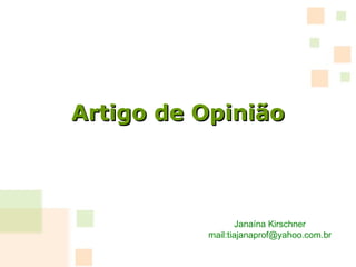 Artigo de OpiniãoArtigo de Opinião
Janaína Kirschner
mail:tiajanaprof@yahoo.com.br
 