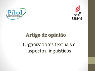 Artigo de opinião
Organizadores textuais e
aspectos linguísticos
 