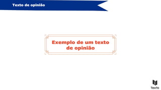 Texto de opinião
Exemplo de um texto
de opinião
 