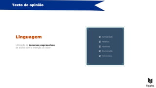 Texto de opinião
Linguagem
Utilização de recursos expressivos
de acordo com a intenção do autor:
Comparação
Metáfora
Hipérbole
Enumeração
Tom irónico
 